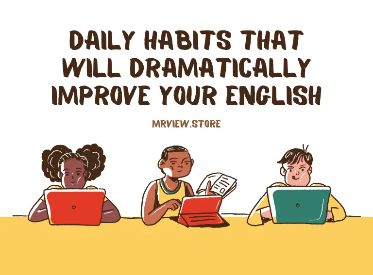 daily habits that will dramatically improve your English